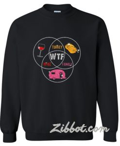 wtf wine turkey family sweatshirt