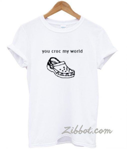 You Croc My World T-Shirt
