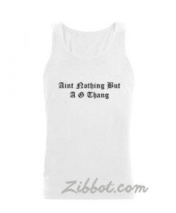aint nothing but a g thang tanktop