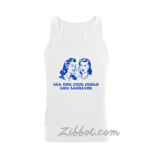 All The Cool Girls Are Lesbians Tanktop