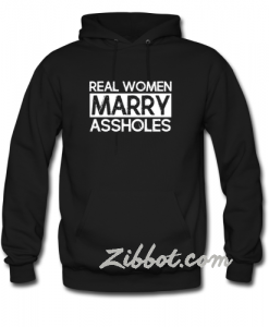 real women marry assholes hoodie