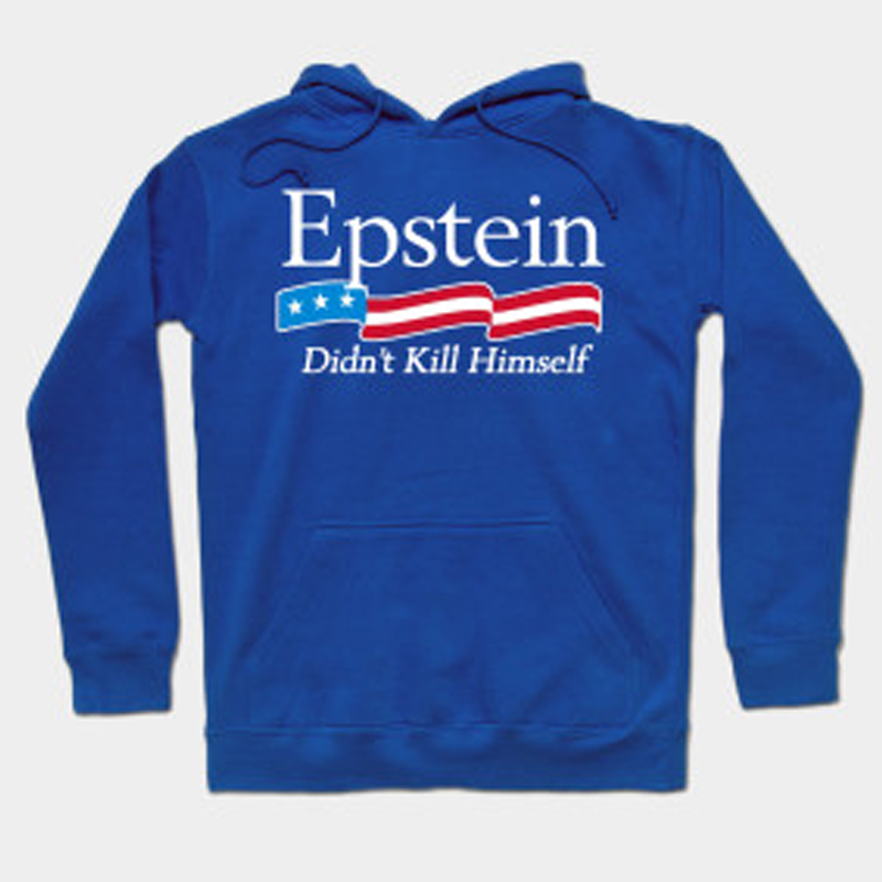Epstein Didn't Kill Himself hoodie