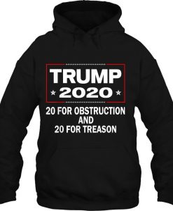 Trump 2020 20 For Obstruction And 20 For Treason hoodie