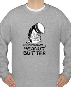 Unfortunately peanut butter sweatshirt