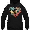 All You Need Is Love Valentine’s Day hoodie