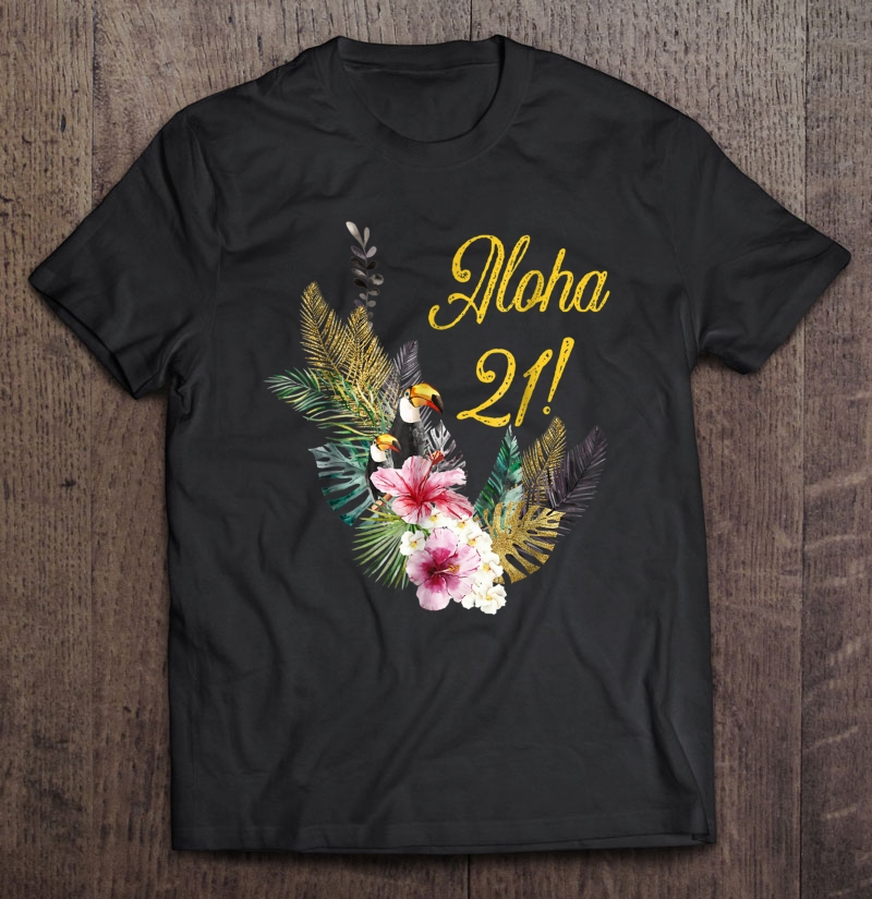 Aloha 21 Hawaiian Themed Party t shirt