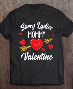 Sorry Ladies Mommy Is My Valentine t shirt