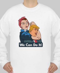 we can do it anti-trump sweatshirt