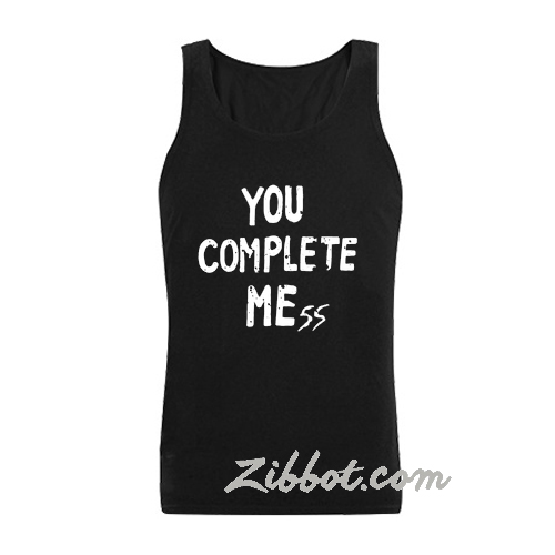 you complete mess tanktop