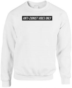 Anti Zionist Vibes Only Sweatshirt