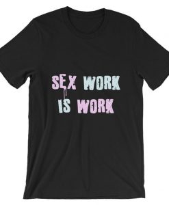 Sex Work Is Real Work Short-Sleeve T Shirt
