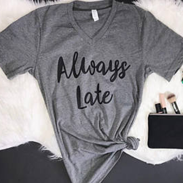 Always Late t shirt