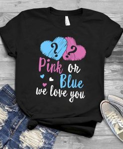 Pink or Blue We Love You t shirt