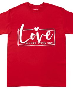 Love All Day Every Day t-shirt
